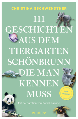 111 Geschichten aus dem Tiergarten Schönbrunn, die man kennen...
