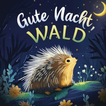 Gute Nacht, Wald: Liebevolles Vorlesebuch mit einer kuschelige...