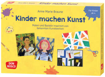 Kinder machen Kunst. Malen und Basteln inspiriert von bekannte...
