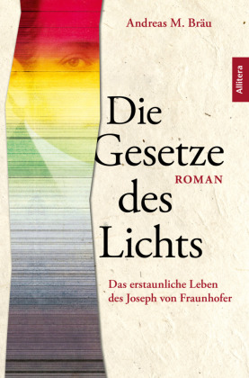 Die Gesetze des Lichts. Das erstaunliche Leben des Joseph von ...