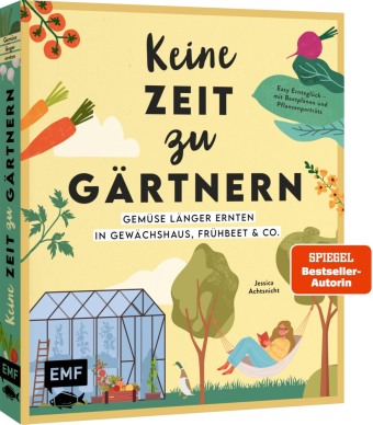 Keine Zeit zu gärtnern - Gemüse länger ernten in Gewächshaus, Frühbeet & Co.