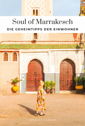 Soul of Marrakesch Einzigartige Erlebnisse