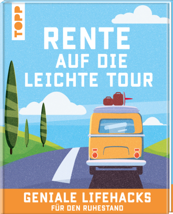 Rente auf die leichte Tour. Geniale Lifehacks für den Ruhestand.