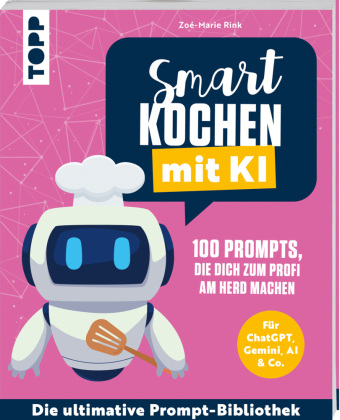 Smart kochen mit KI. 100 Prompts, die dich zum Profi am Herd m...