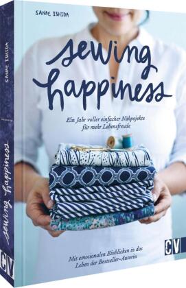 Sewing Happiness: Ein Jahr voller einfacher Nähprojekte für mehr Lebensfreude