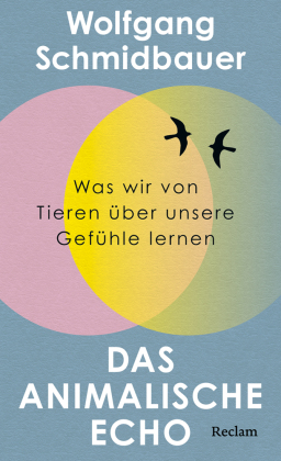 Das animalische Echo. Was wir von Tieren über unsere Gefühle...