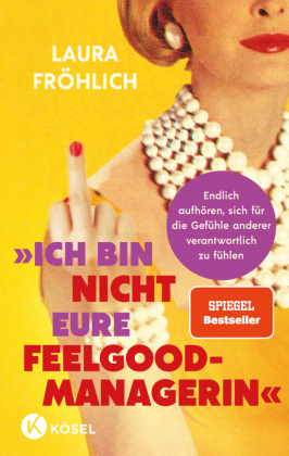 Ich bin nicht eure Feelgood-Managerin!