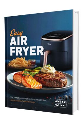 Easy Airfryer: Von schnellen Klassikern bis hin zu neuen Ideen...