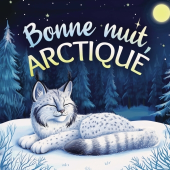 Bonne nuit, Arctique : Une tendre histoire du soir pour les en...