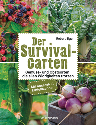 Der Survival-Garten - Gemüse- und Obstsorten, die allen Widri...