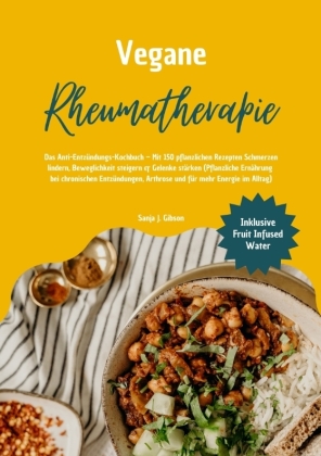 Vegane Rheumatherapie: Das Anti-Entzündungs-Kochbuch - Mit 15...