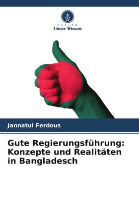 Gute Regierungsführung: Konzepte und Realitäten in Bangladesch