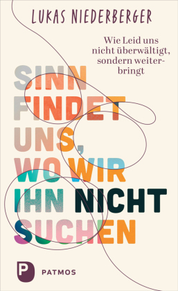 Sinn findet uns, wo wir ihn nicht suchen