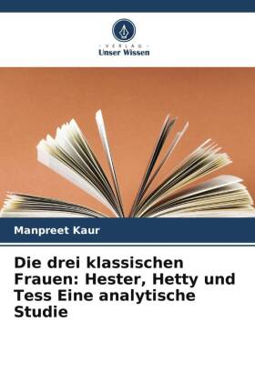 Die drei klassischen Frauen: Hester, Hetty und Tess Eine analy...