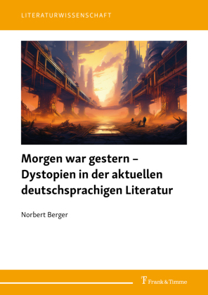 Morgen war gestern - Dystopien in der aktuellen deutschsprachi...