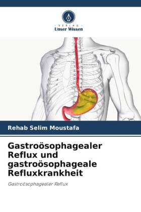 Gastroösophagealer Reflux und gastroösophageale Refluxkrankheit