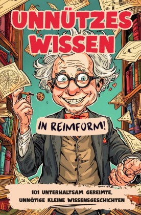 Unnützes Wissen - in Reimform!