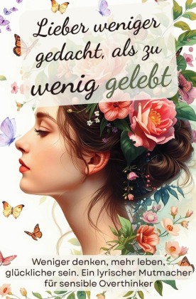 Lieber weniger gedacht, als zu wenig gelebt. Weniger denken, m...
