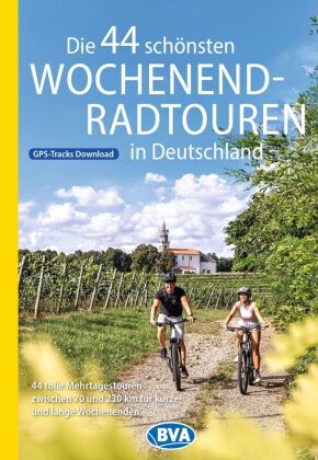 BVA Die 44 schönsten Wochenend-Radtouren in Deutschland