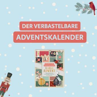 Der verbastelbare Adventskalender: Kreativer Advent. Papierdesigns zum Ausschneiden, Verbasteln und Dekorieren.