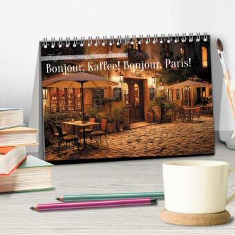 Bonjour, Kaffee! Bonjour, Paris! (Tischkalender 2027 DIN A5 quer), CALVENDO Monatskalender