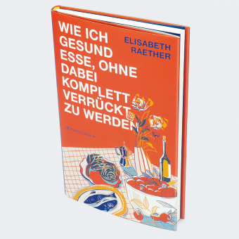 Wie ich gesund esse, ohne dabei komplett verrückt zu werden