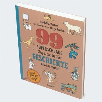 99 superschlaue Dinge, die du über Geschichte wissen musst (Superschlau to go)