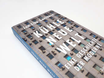 Kühle neue Welt. Eine Geschichte der Moderne