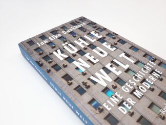 Kühle neue Welt. Eine Geschichte der Moderne