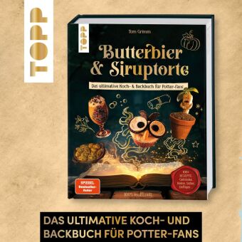 Butterbier & Siruptorte. Das ultimative Koch- und Backbuch für Potter-Fans