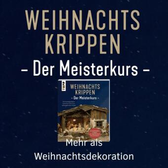 Weihnachtskrippen. Der Meisterkurs