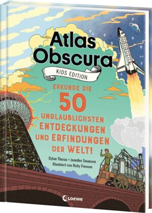 Atlas Obscura Kids Edition - Erkunde die 50 unglaublichsten Entdeckungen und Erfindungen der Welt!