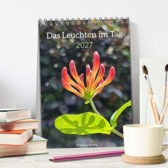Das Leuchten im Tag (Tischkalender 2027 DIN A5 hoch), CALVENDO Monatskalender
