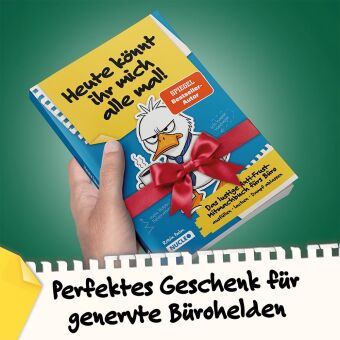 Heute könnt ihr mich alle mal! Das lustige Anti-Frust-Mitmachbuch fürs Büro