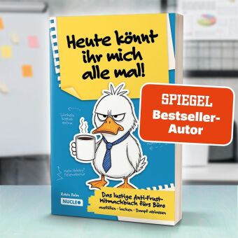 Heute könnt ihr mich alle mal! Das lustige Anti-Frust-Mitmachbuch fürs Büro