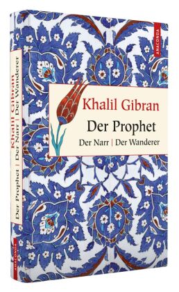 Der Prophet. Der Narr. Der Wanderer