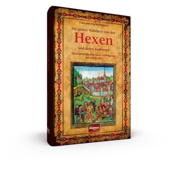 Die gantze Wahrheyt von den Hexen und deren Zaubereyn