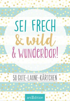 Sei frech & wild & wunderbar!