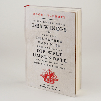 Eine Geschichte des Windes oder Von dem deutschen Kanonier der erstmals die Welt umrundete und dann ein zweites und ein drittes Mal