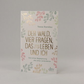 Der Wald, vier Fragen, das Leben und ich Von einer Begegnung, die alles veränderte