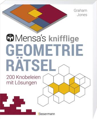 Mensa's knifflige Geometrierätsel. Mathematische Aufgaben aus der Trigonometrie und räumlichen Vorstellungskraft. 3D-Rätsel, Pentominos, Tangrams, Streichholzpuzzles, Flächenrätsel u.v.m.