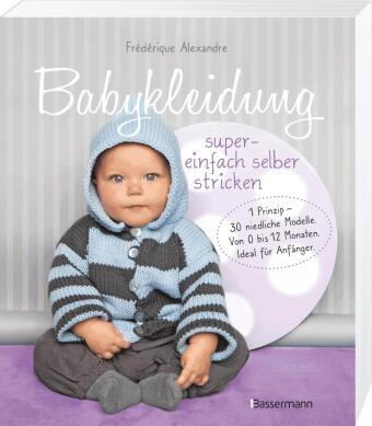 Babykleidung supereinfach selber stricken! 1 Prinzip - 30 niedliche Modelle