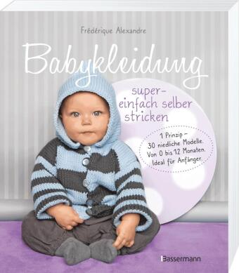 Babykleidung supereinfach selber stricken! 1 Prinzip - 30 niedliche Modelle
