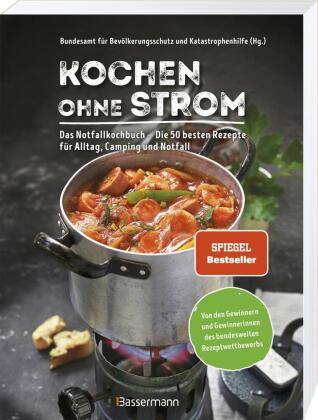 Kochen ohne Strom - Das Notfallkochbuch - Die 50 besten Rezepte für Alltag, Camping und Notfall