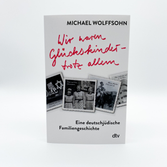 Wir waren Glückskinder - trotz allem. Eine deutschjüdische Familiengeschichte