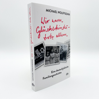 Wir waren Glückskinder - trotz allem. Eine deutschjüdische Familiengeschichte