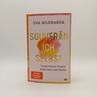 Souverän ich selbst So gewinnen Frauen Sicherheit und Stärke