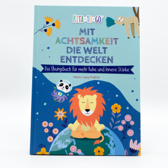 Mit Achtsamkeit die Welt entdecken - Das Übungsbuch für mehr Ruhe und innere Stärke