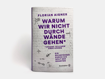 Warum wir nicht durch Wände gehen*