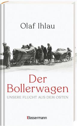 Der Bollerwagen. Unsere Flucht aus dem Osten